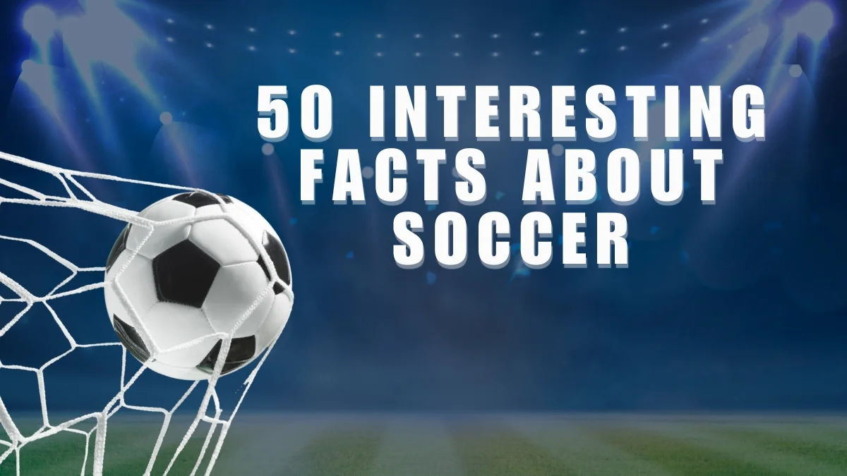 50 Interesting Facts about Soccer