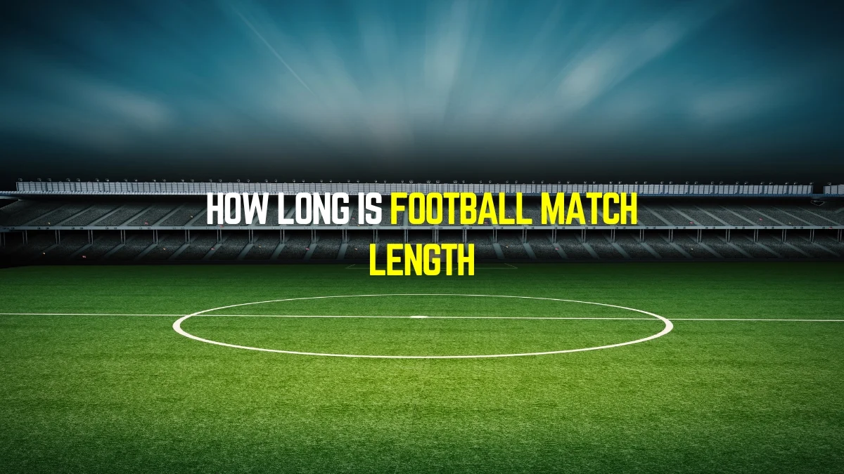 How Long is Football Match Length