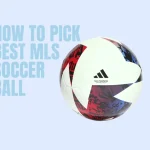 How to Pick Best MLS Soccer Ball