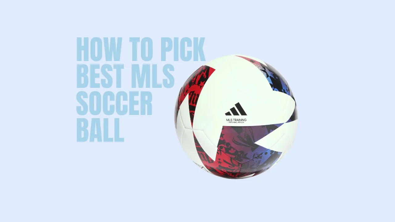 How to Pick Best MLS Soccer Ball
