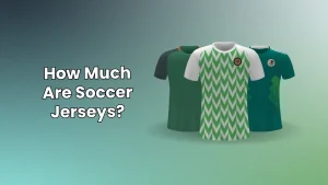 How Much Are Soccer Jerseys?