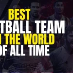 Best Football Team in the World of All Time