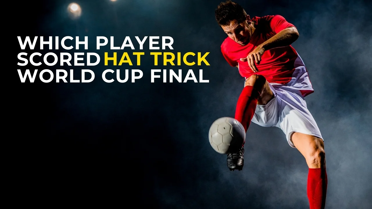 Which Player Scored Hat Trick in World Cup Final